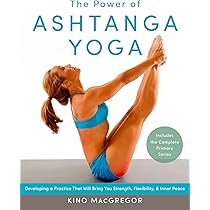 The Power of Ashtanga Yoga: Developing a Practice That Will Bring